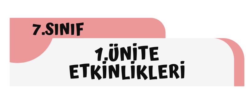 7.Sınıf 1.Ünite Etkinlikleri