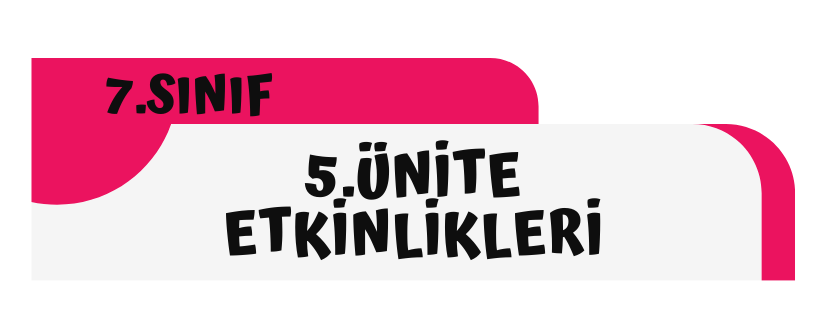 7.Sınıf 5.Ünite Etkinlikleri