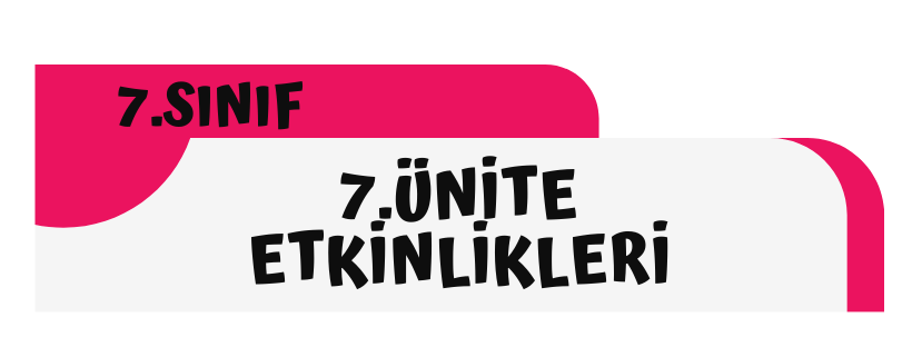 7.Sınıf 7.Ünite Etkinlikleri