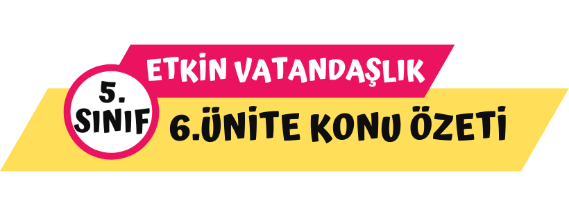 5.Sınıf Sosyal Bilgiler 6.Ünite Konu Özeti