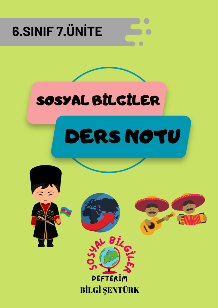 6. SINIF SOSYAL BİLGİLER 7.ÜNİTE DERS NOTU