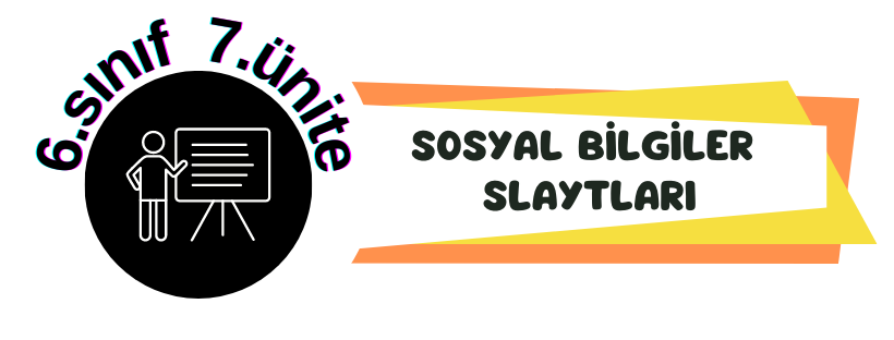 6.Sınıf 7.Ünite Konu Slaytları