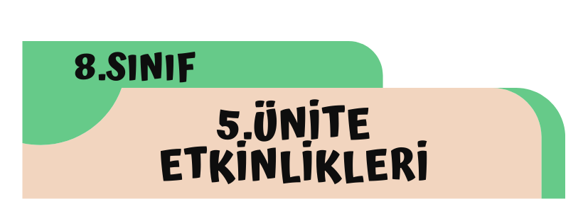 8.Sınıf 5.Ünite Etkinlikleri